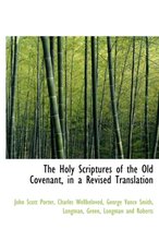 The Holy Scriptures of the Old Covenant, in a Revised Translation