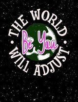 Be You The World Will Adjust