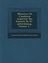 Memoires de L'Academie Imperiale Des Sciences de St.-Petersbourg, Volume 3...