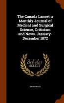 The Canada Lancet; A Monthly Journal of Medical and Surgical Science, Criticism and News. January- December 1872