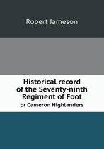 Historical record of the Seventy-ninth Regiment of Foot or Cameron Highlanders