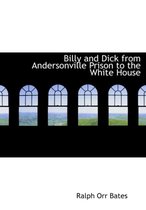 Billy and Dick from Andersonville Prison to the White House