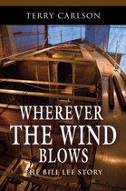 WHEREVER THE WIND BLOWS... The Bill Lee Story