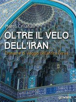 Guide d'autore - Oltre il velo dell’Iran. Cronache di viaggio nell’antica Persia