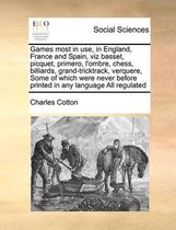 Games most in use, in England, France and Spain, viz basset, picquet, primero, l'ombre, chess, billiards, grand-tricktrack, verquere, Some of which were never before printed in any language A