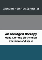 An abridged therapy Manual for the biochemical treatment of disease