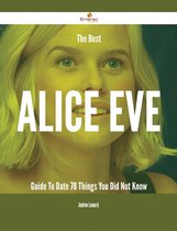 The Best Alice Eve Guide To Date - 78 Things You Did Not Know