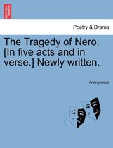 The Tragedy of Nero. [In Five Acts and in Verse.] Newly Written.