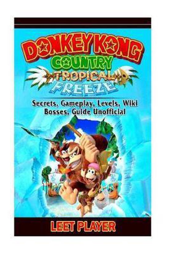 Donkey Kong Country Tropical Freeze, Secrets, Gameplay, Levels, Wiki, Bosses, Gu