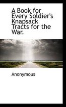 A Book for Every Soldier's Knapsack Tracts for the War.
