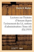 Histoire- Lectures Sur l'Histoire d'Annam Depuis l'Av�nement Des L�, Notions �l�mentaires d'Administration