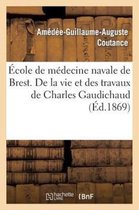 Histoire- �cole de M�decine Navale de Brest. de la Vie Et Des Travaux de Charles Gaudichaud