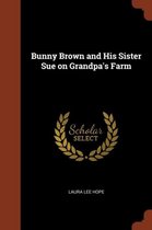 Bunny Brown and His Sister Sue on Grandpa's Farm