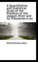 A Quantiitative and Statistical Study of the Plankton of the Joaquin River and Its Tributaries in an