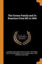 The Greene Family and Its Branches from 861 to 1904