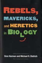 Rebels, Mavericks, and Heretics in Biology