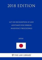 Act on Recognition of and Assistance for Foreign Insolvency Proceedings (Japan) (2018 Edition)