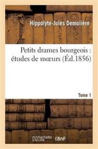 Litterature- Petits Drames Bourgeois: �tudes de Moeurs. Tome 1