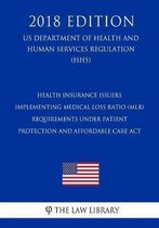 Health Insurance Issuers Implementing Medical Loss Ratio (Mlr) Requirements Under Patient Protection and Affordable Care ACT (Us Department of Health and Human Services Regulation) (Hhs) (201