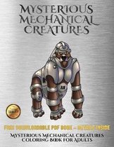 Mysterious Mechanical Creatures Coloring Book for Adults: Advanced coloring (colouring) books with 40 coloring pages