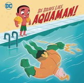 Be Brave Like Aquaman! (DC Super Friends)