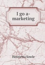 I Go A-Marketing