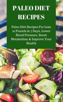 Omslag Paleo Diet Recipes: Paleo Diet Recipes For Lose 10 Pounds in 7 Days, Lower Blood Pressure, Boost Metabolism & Improve Your Health