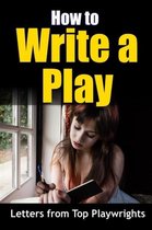 How to Write a Play - Letters from Top Playwrights