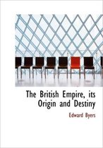 The British Empire, Its Origin and Destiny