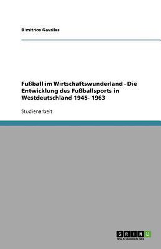 Fussball im Wirtschaftswunderland - Die Entwicklung des Fuss ... - cover
