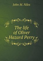 The life of Oliver Hazard Perry