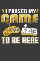 I Paused My Game To Be Here