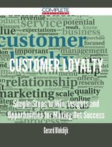 Customer Loyalty - Simple Steps to Win, Insights and Opportunities for Maxing Out Success