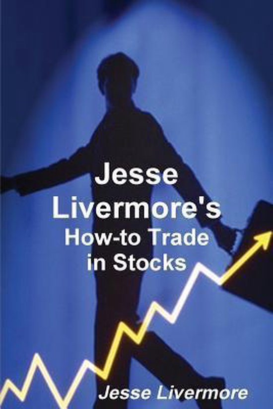 Jesse Livermores How To Trade In Stocks 9788087830680 Jesse Livermore Boeken 