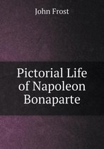 Pictorial Life of Napoleon Bonaparte