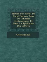 Notice Sur Henri de Gand Fameux Dans Les Annales Eccl Siastiques Et Dans La R Publique Des Lettres