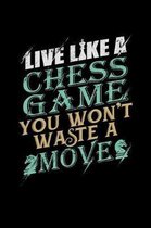 Live Like A Chess Game You Won't Waste A Move