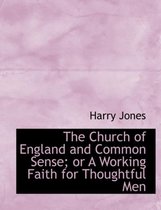 The Church of England and Common Sense; Or a Working Faith for Thoughtful Men