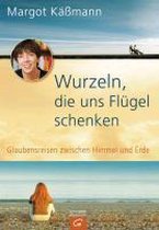 Wurzeln, die uns Flügel schenken