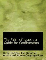 The Faith of Israel; A Guide for Confirmation