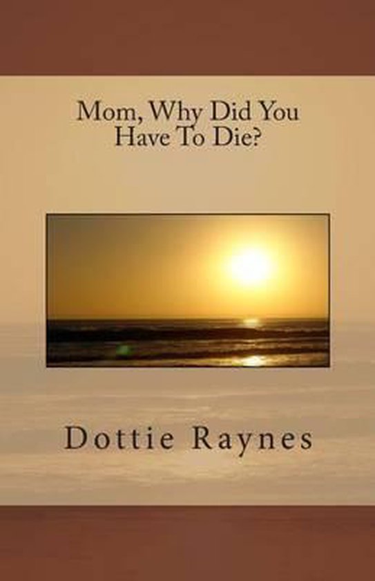 Bol Com Mom Why Did You Have To Die Dottie Raynes Boeken