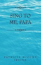 Sing to Me, Papa