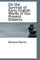 On the Survival of Early English Words in Our Present Dialects