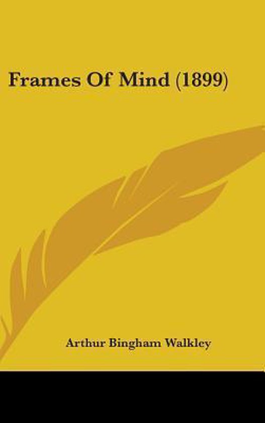 Frames of Mind (1899), Arthur Bingham Walkley 9781436956109 Boeken