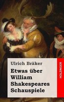 Etwas ber William Shakespeares Schauspiele