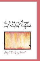 Lectures on Prayer and Kindred Subjects