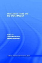 Routledge Studies in the Modern History of Asia- Intra-Asian Trade and the World Market