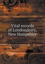 Vital records of Londonderry, New Hampshire