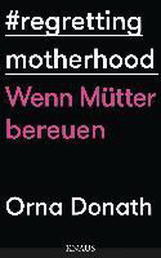 #regretting motherhood Wenn Mütter bereuen Orna Donath