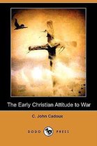 The Early Christian Attitude to War (Dodo Press)